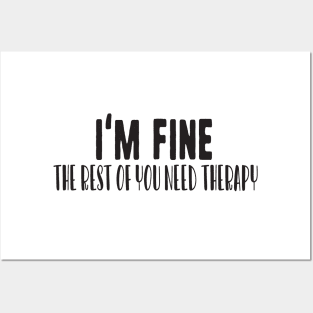 I'm fine the rest of you need therapy Posters and Art